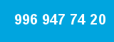 996 947 74 20
